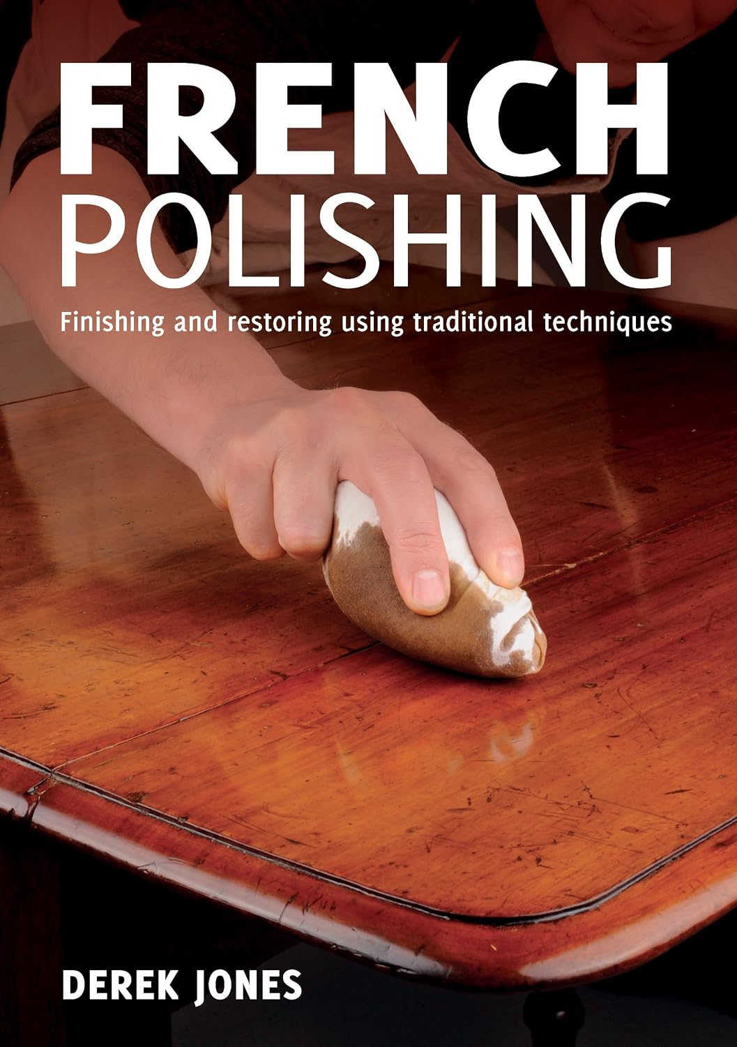French Polishing: Finishing and Restoring Using Traditional Techniques (English Edition) baixar livro de graça