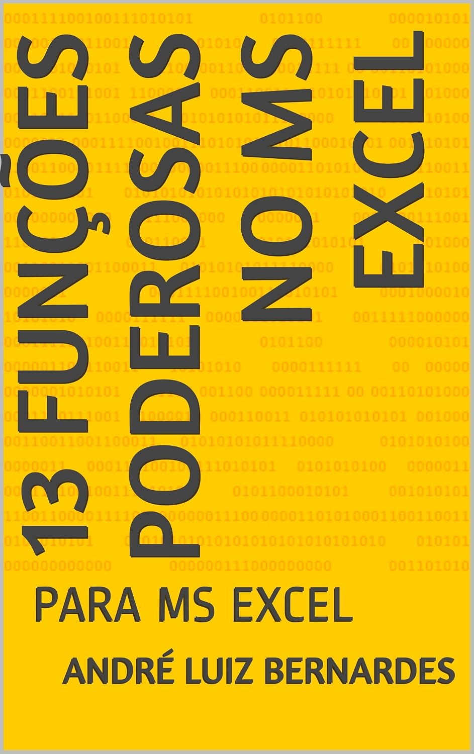 13 Funções Poderosas no MS Excel: PARA MS EXCEL (Visual Basic For Apllication) baixar livro de graça
