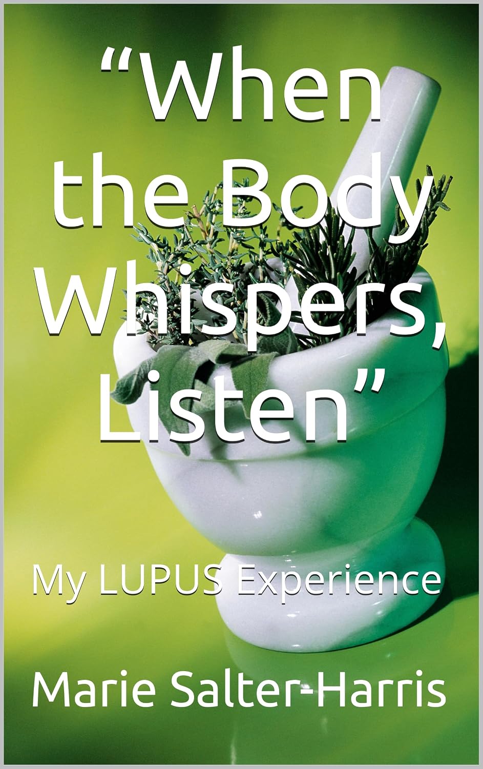 “When the Body Whispers, Listen”: My LUPUS Experience (A Walking Testimony: A Story of Survival, Strength & Spirit) (English Edition) baixar o livro de graça