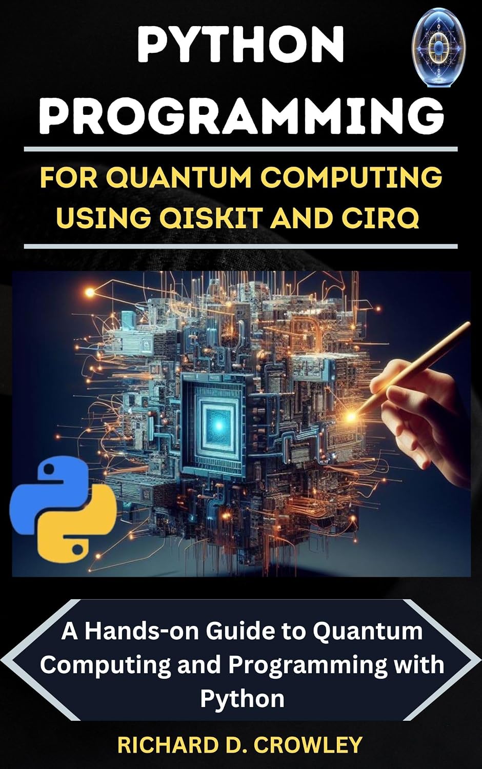 ler totalmente PYTHON PROGRAMMING FOR QUANTUM COMPUTING USING QISKIT AND CIRQ: A Hands-on Guide to Quantum Computing and Programming with Python (Future Forward: The Tech Series) (English Edition)