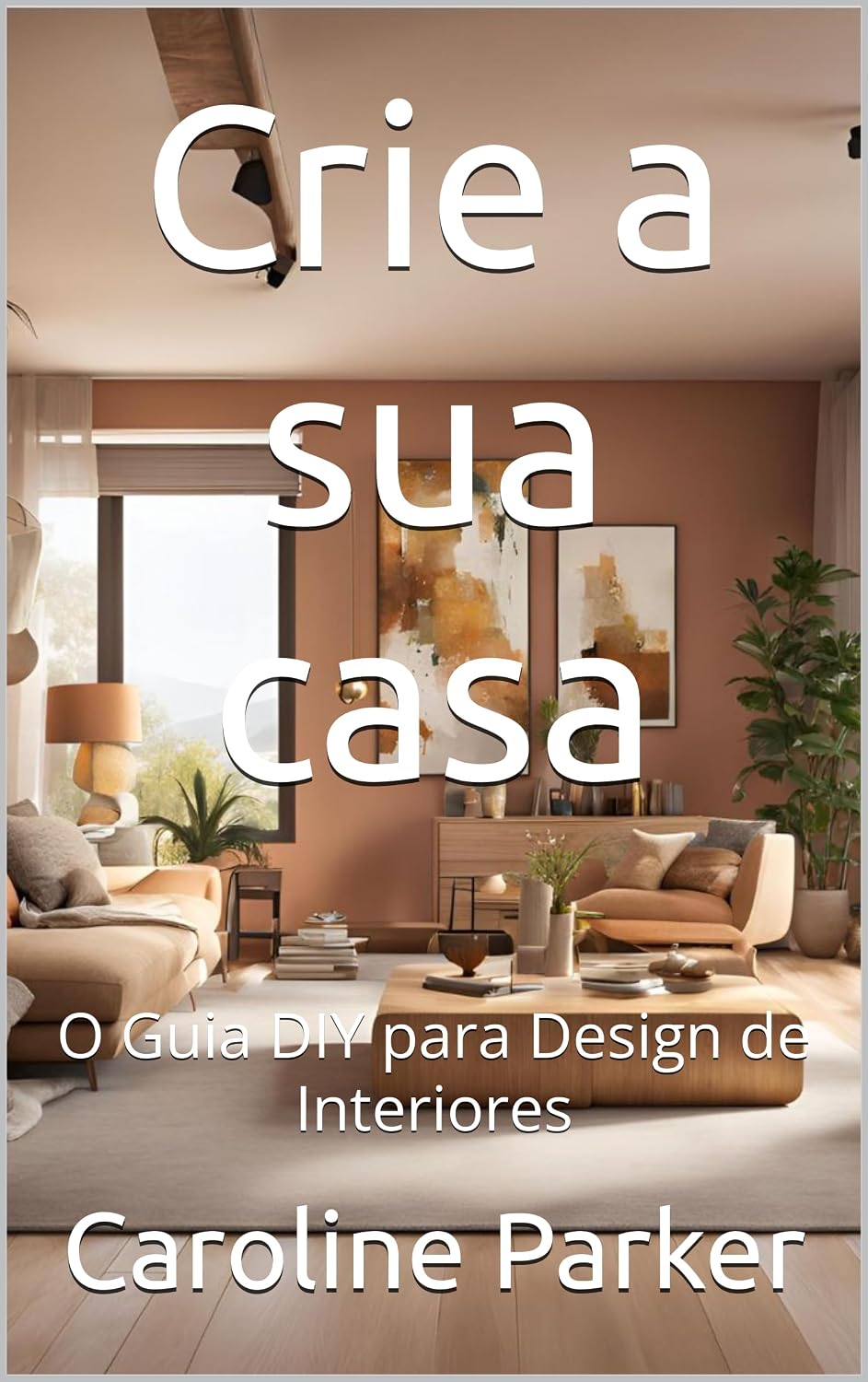 Crie a sua casa: O Guia DIY para Design de Interiores baixar o livro de graça