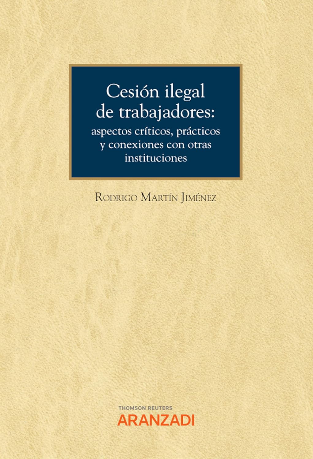 ler totalmente Cesión ilegal de trabajadores: aspectos críticos, prácticos y conexiones con otras instituciones (Cuadernos - Aranzadi Social) (Spanish Edition)