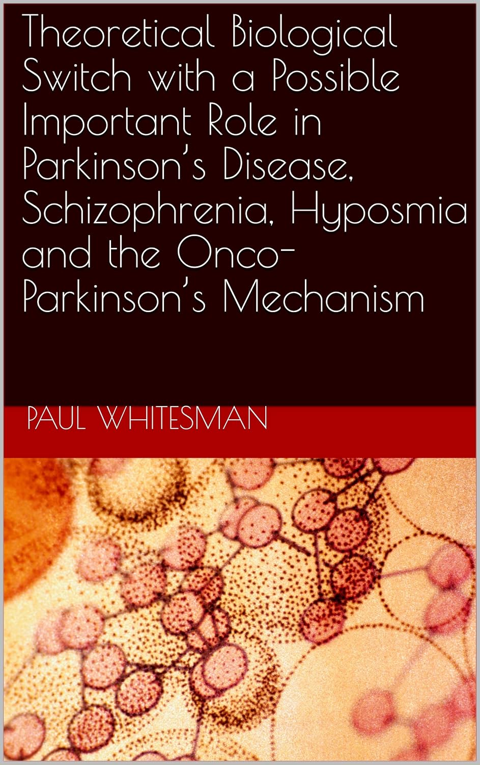 Theoretical Biological Switch with a Possible Important Role in Parkinson’s Disease, Schizophrenia, Hyposmia and the Onco-Parkinson’s Mechanism (Disease Motifs) (English Edition) baixar livro de graça