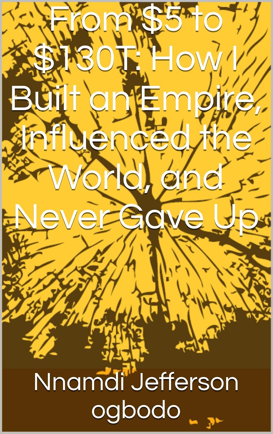 capítulo por capítulo baixar From $5 to $130T: How I Built an Empire, Influenced the World, and Never Gave Up (English Edition)