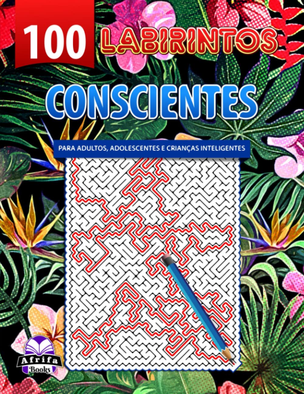 ler totalmente 100 labirintos conscientes para adultos, adolescentes e crianças inteligentes: Puzzles desafiantes em letras grandes para pessoas inteligentes (Portuguese Edition)
