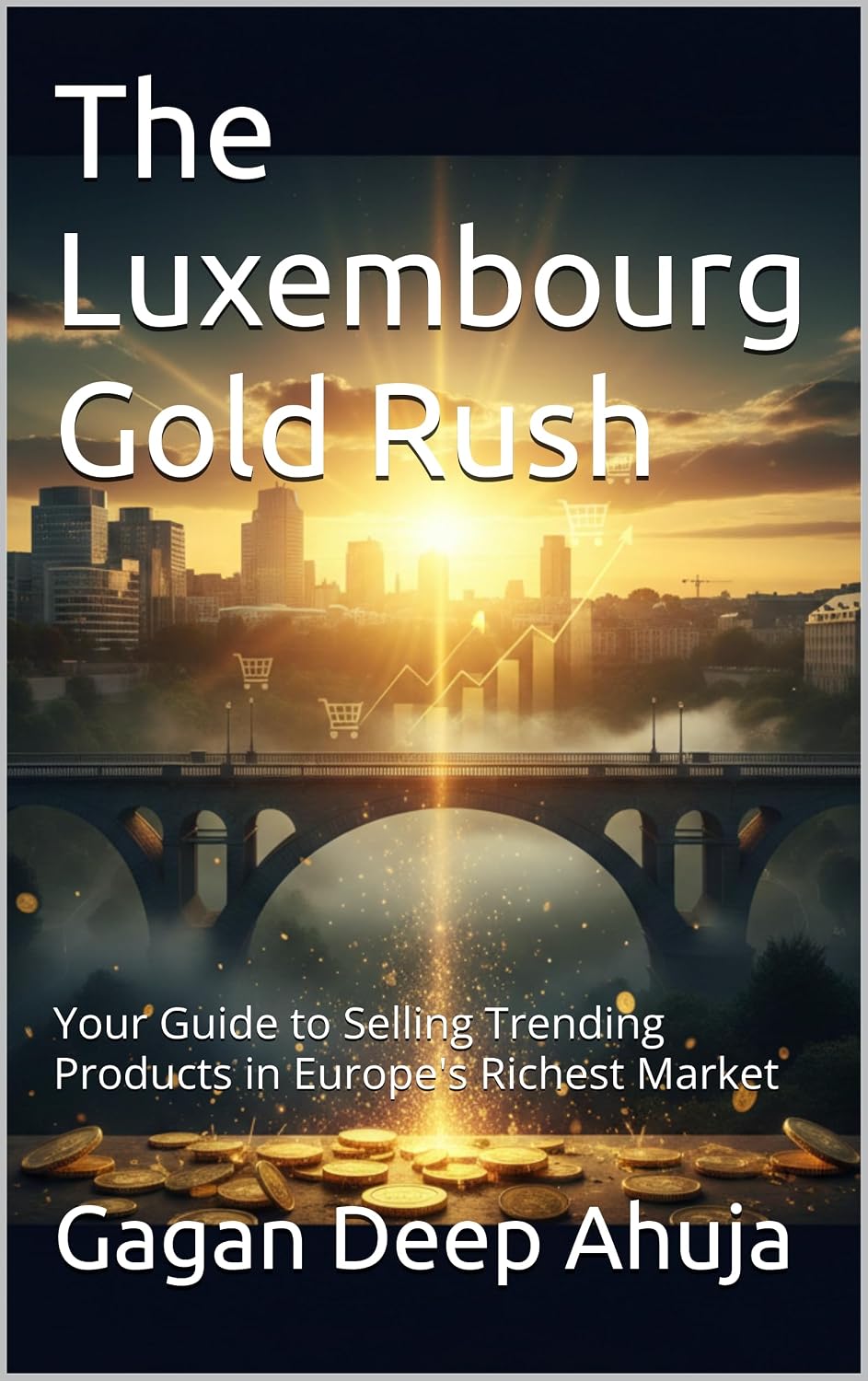 The Luxembourg Gold Rush: Your Guide to Selling Trending Products in Europe's Richest Market (English Edition) baixar livro de graça