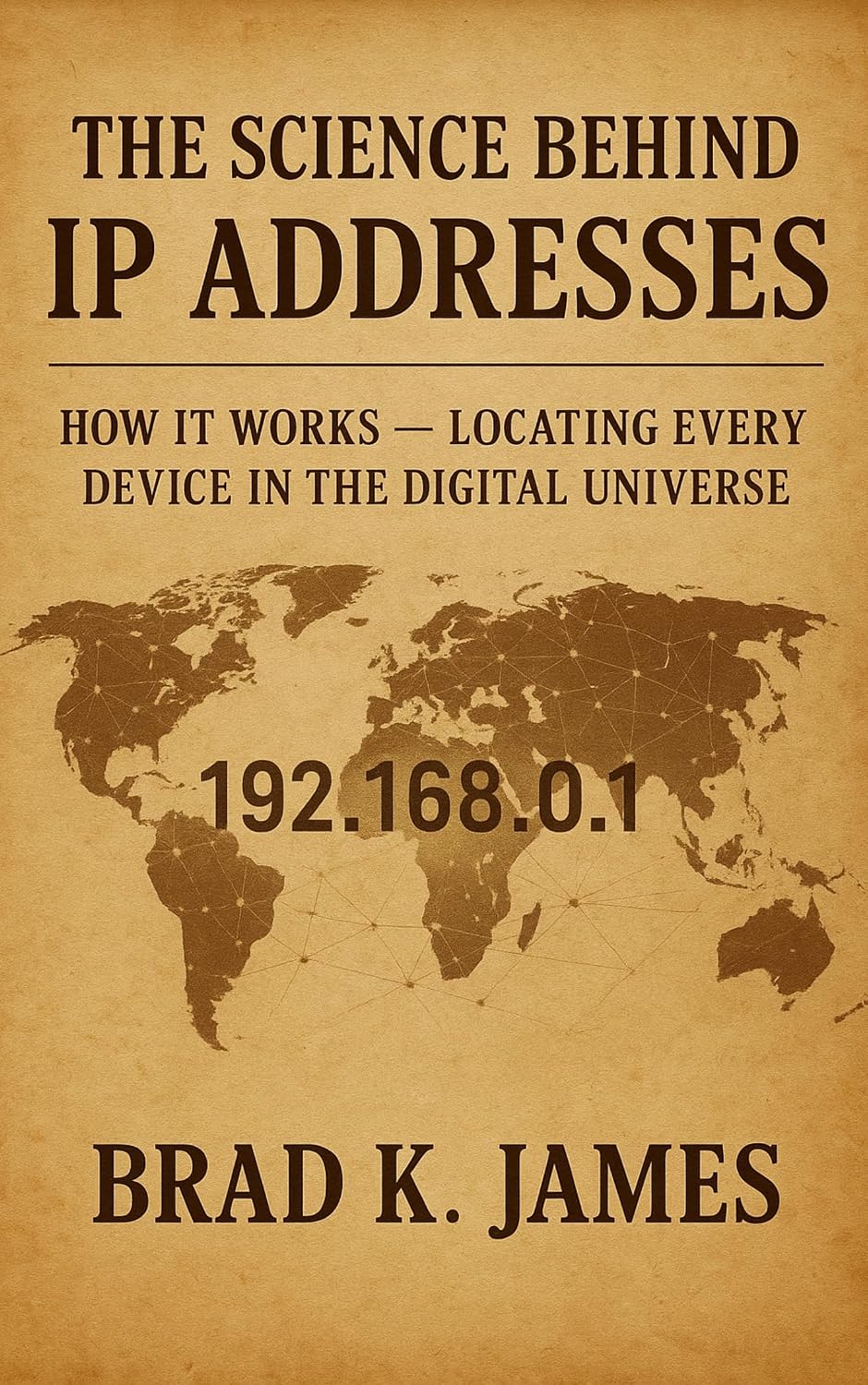 The Science Behind IP Addresses: How It Works: Locating Every Device in the Digital Universe (HOW SCIENCE, TECHNOLOGY AND ENGINEERING WORKS Book 12) (English Edition) baixar o livro de graça