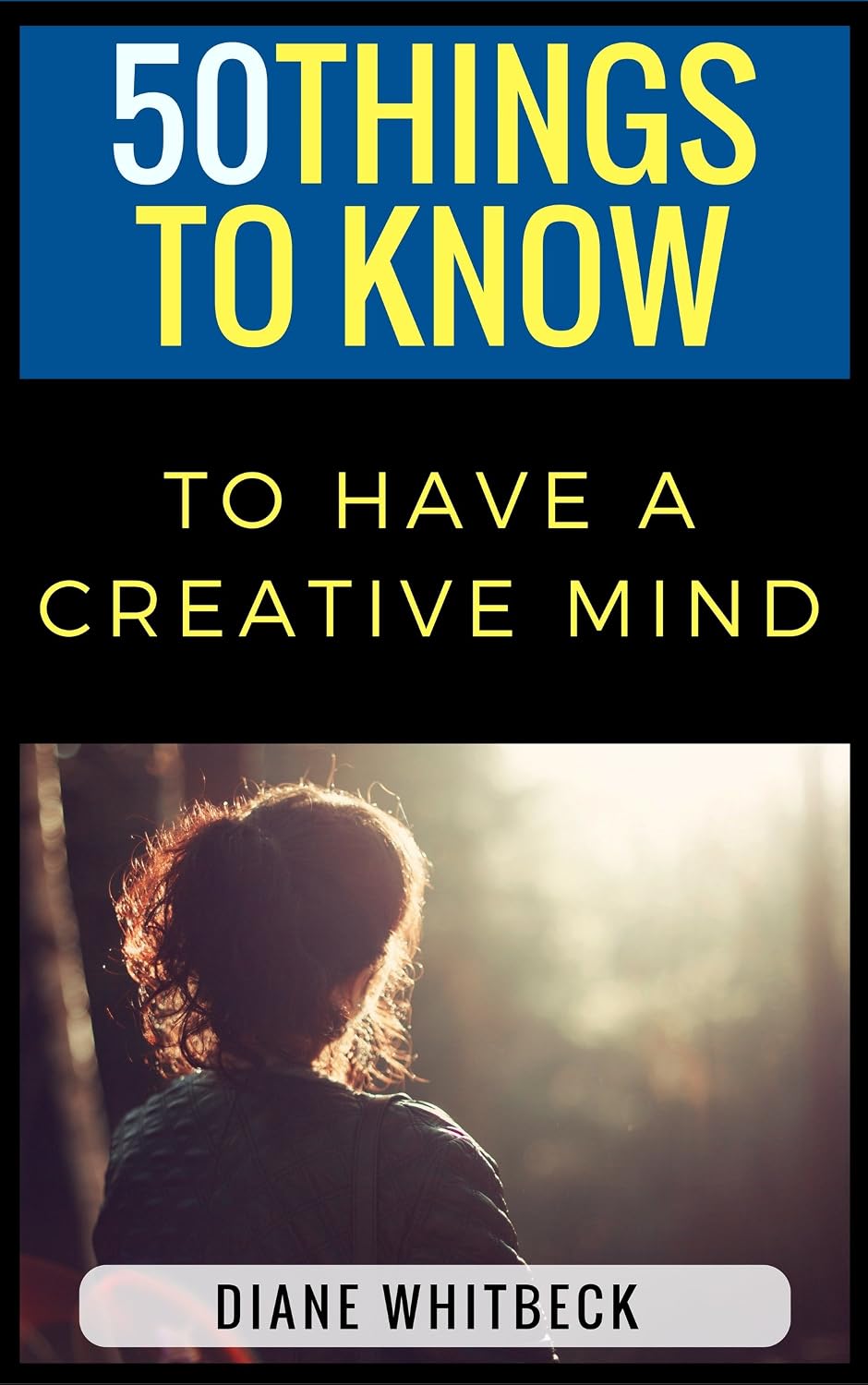 50 Things to Know to Have a Creative Mind: Understand the Process and Boost Your Creativity (50 Things to Know About Life, Relationships, and Personal... Guides for Everyday Life) (English Edition) baixar livro de graça
