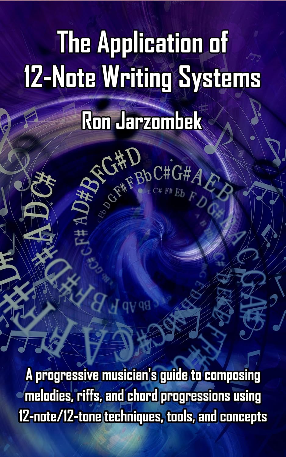The Application of 12-Note Writing Systems: A progressive musician's guide to composing melodies, riffs, and chord progressions using 12-note/12-tone techniques, tools, and concepts (English Edition) baixar o livro de graça
