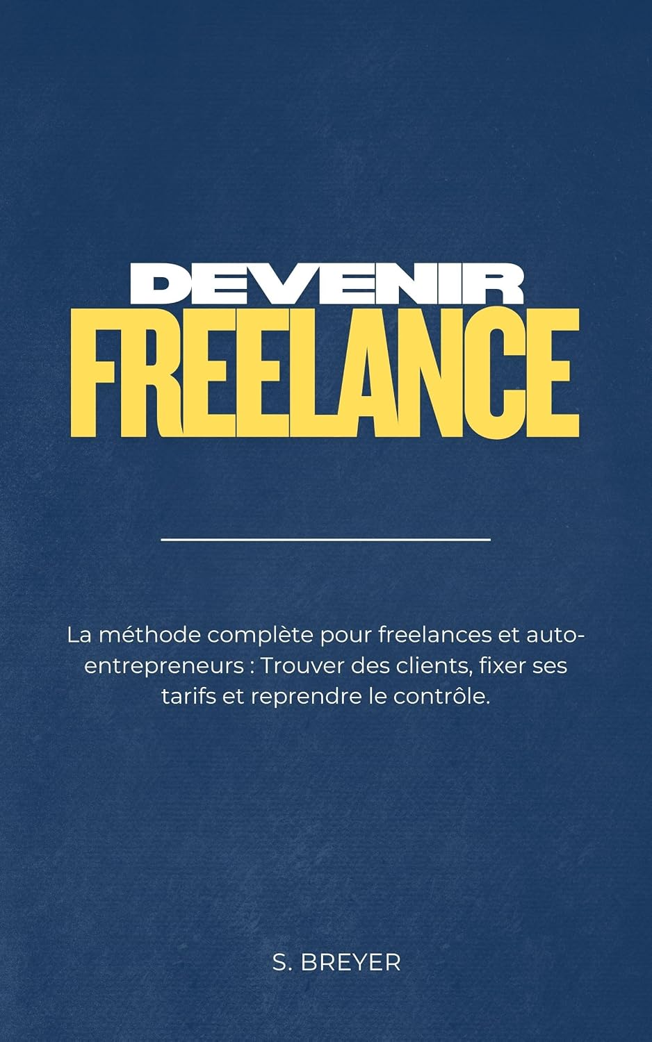 Devenir freelance: La méthode complète pour freelances et auto-entrepreneurs: Trouver des clients, fixer ses tarifs et reprendre le contrôle. (French Edition) baixar livro de graça