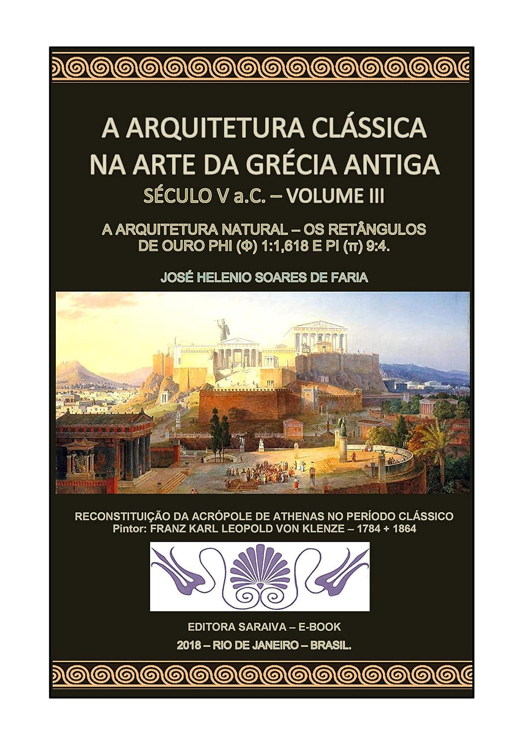 A ARQUITETURA CLÁSSICA NA ARTE DA GRÉCIA ANTIGA - VOLUME III - SÉCULO V a.C. - A ARQUITETURA NATURAL: OS RETÂNGULOS DE OURO PHI (Φ) 1:1,1618 E PI (π) baixar livro de graça