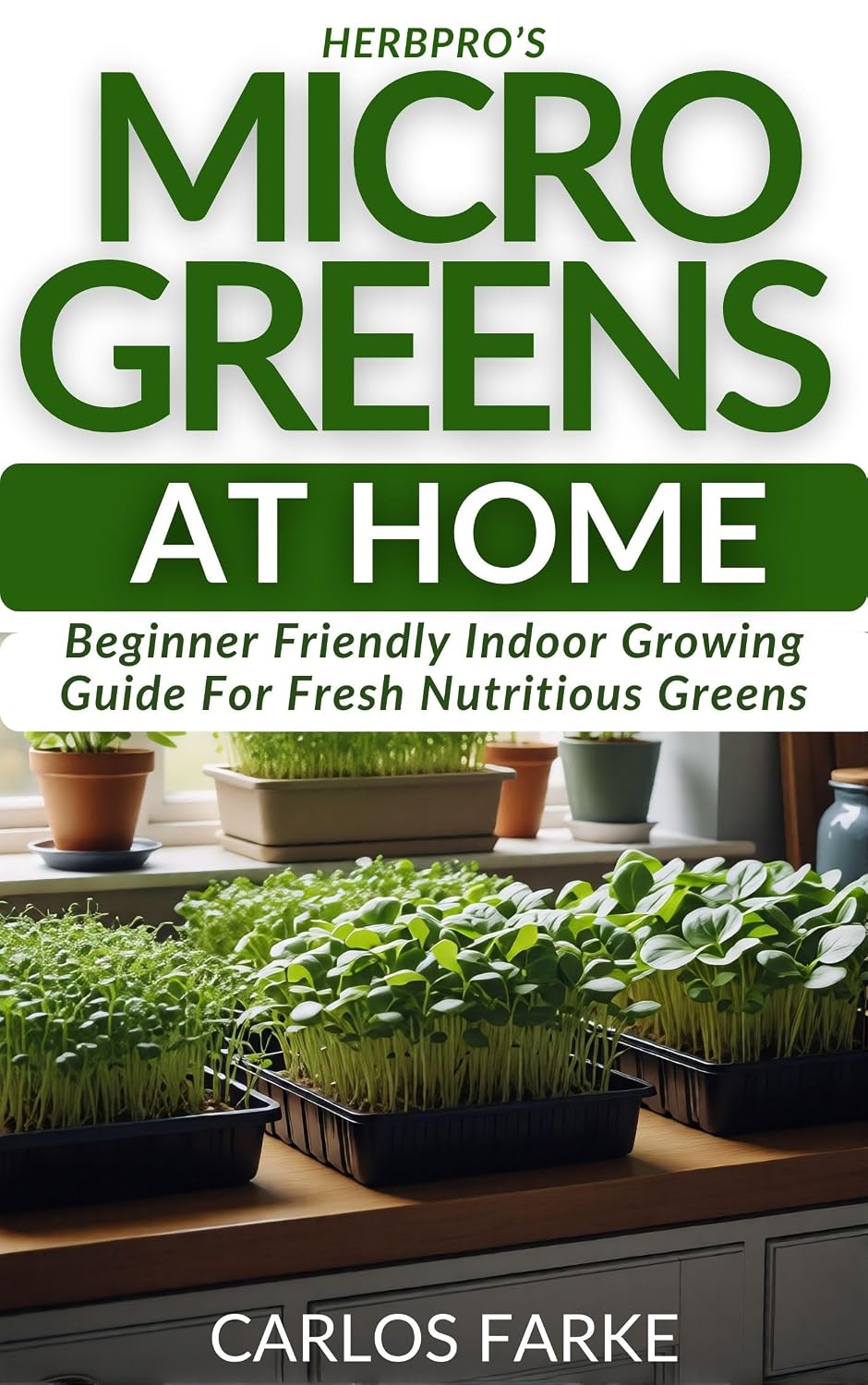 HerbPro’s Microgreens at Home: Beginner Friendly Indoor Growing Guide For Fresh Nutritious Greens (English Edition) baixar livro de graça