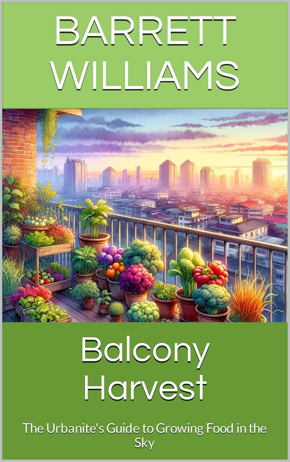 Balcony Harvest: The Urbanite's Guide to Growing Food in the Sky (Urban Homestead Haven: Thriving in High Rise Living Book 1) (English Edition) baixar livro de graça