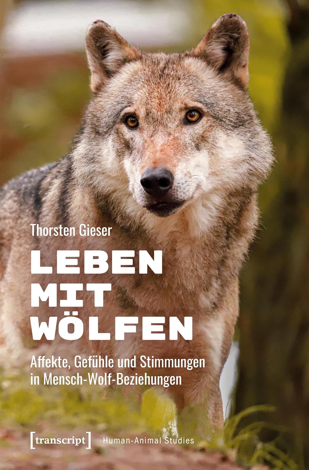 Leben mit Wölfen: Affekte, Gefühle und Stimmungen in Mensch-Wolf-Beziehungen (Human-Animal Studies 29) (German Edition) baixar o livro de graça