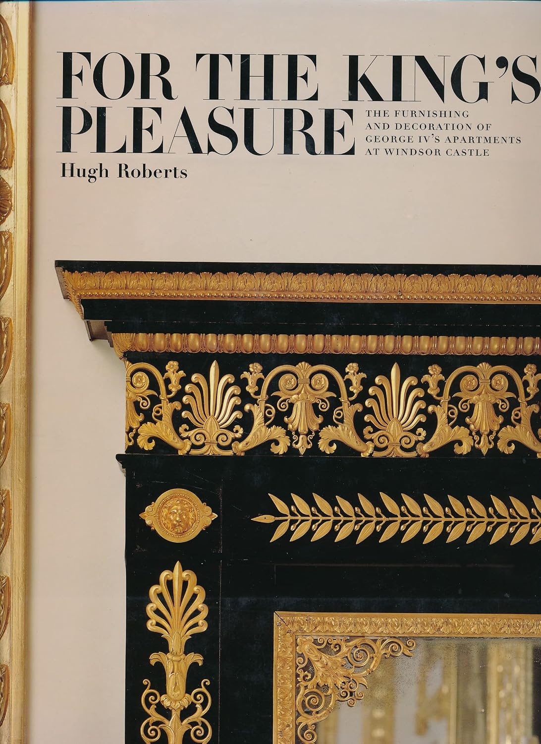 For the King's Pleasure: The Furnishing and Decoration of George IV's Apartments at Windsor Castle baixar livro de graça