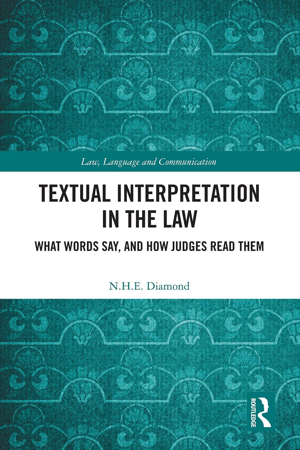 Textual Interpretation in the Law: What Words Say, and How Judges Read Them (Law, Language and Communication) (English Edition) baixar livro de graça
