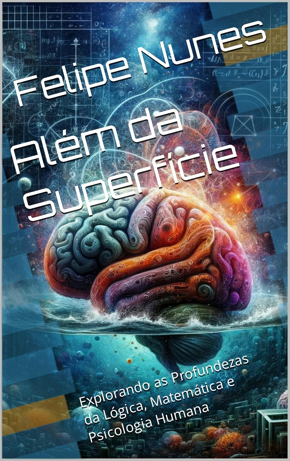 Além da Superfície: Explorando as Profundezas da Lógica, Matemática e Psicologia Humana baixar livro de graça