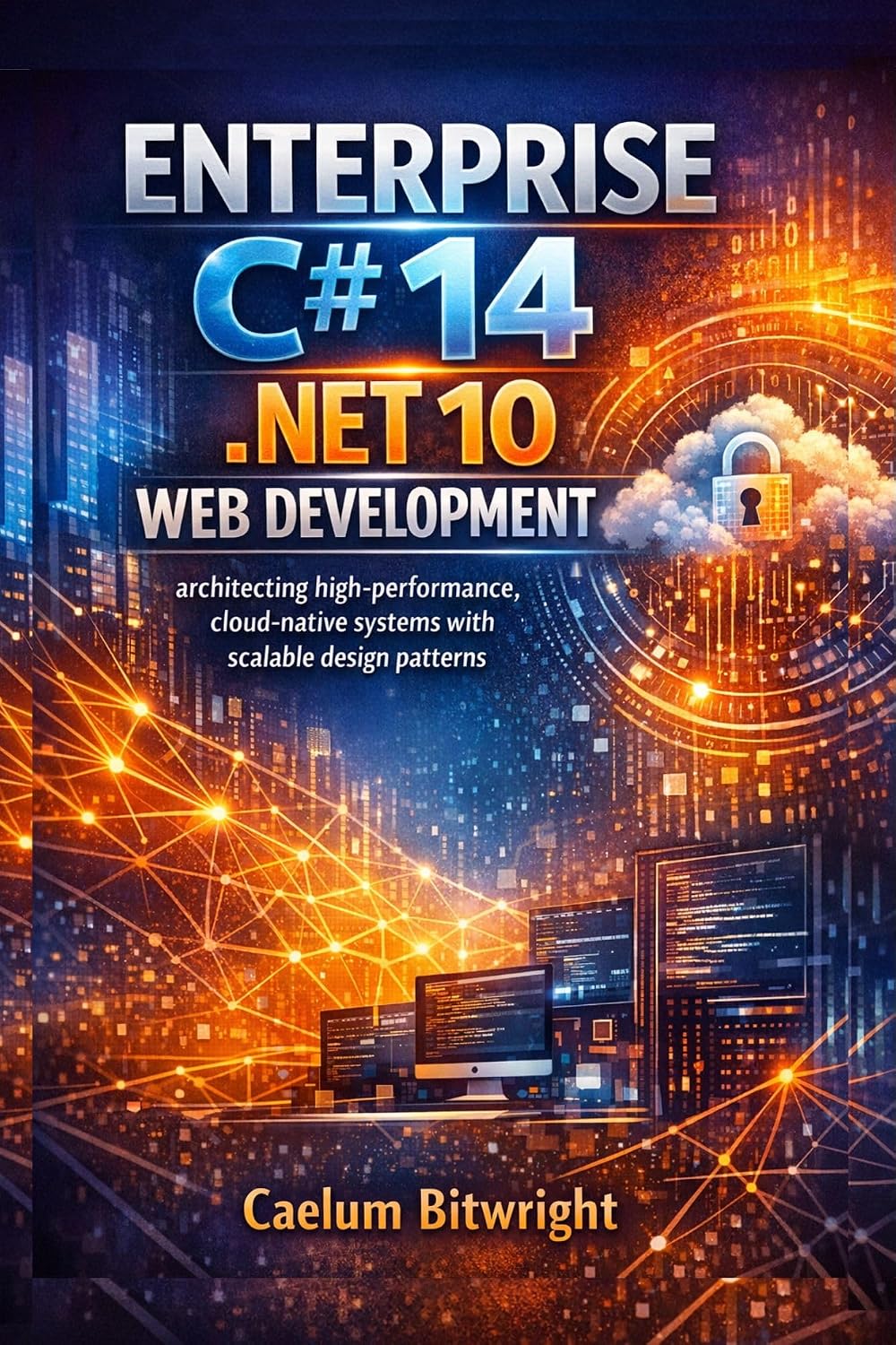 Enterprise C# 14.NET 10 Web Development: Architecting High-Performance, Cloud-Native Systems with Scalable Design Patterns. (The Caelum Protocol) (English Edition) baixar livro de graça