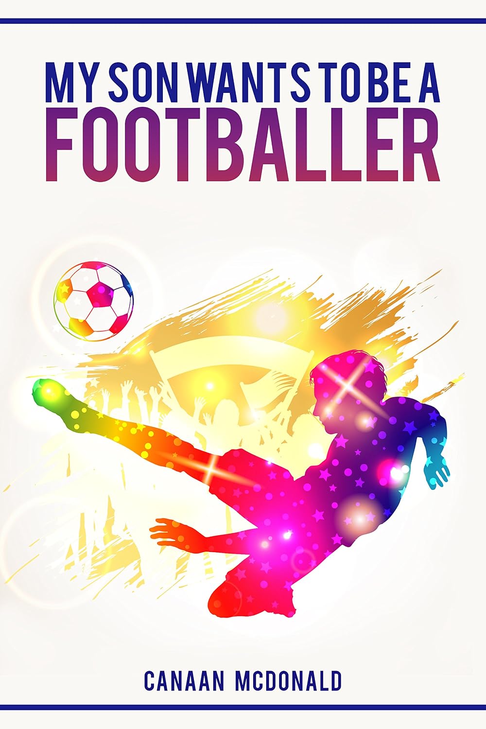Football: My Son Wants To Be A Footballer: A Must Read For Any Parent (English Edition) baixar livro de graça