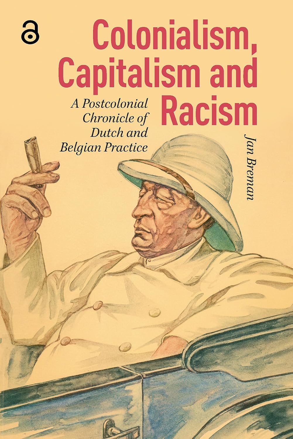 ler totalmente Colonialism, Capitalism and Racism: A Postcolonial Chronicle of Dutch and Belgian Practice (English Edition)