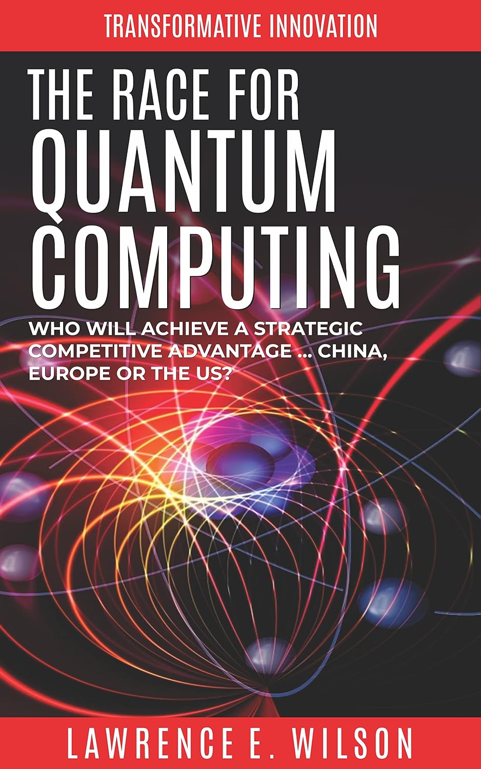ler totalmente The Race for Quantum Computing: Who will achieve a strategic competitive advantage … China, Japan or the US? (Transformative Innovation Book 2) (English Edition)