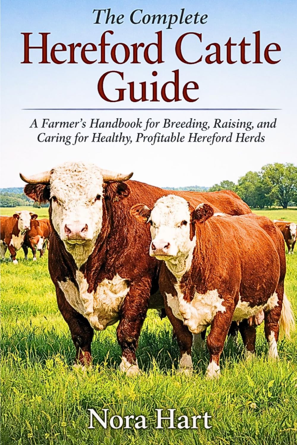The Complete Hereford Cattle Guide: A Farmer's Handbook for Breeding, Raising, and Caring for Healthy profitable Hereford Herd baixar livro de graça