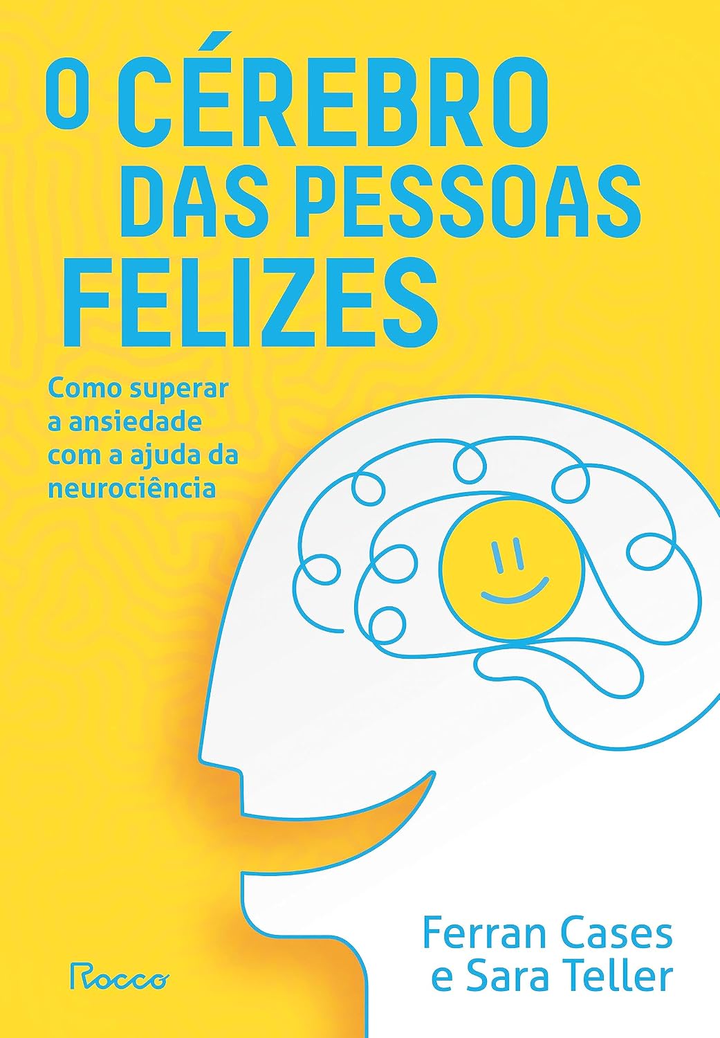 O cérebro das pessoas felizes: Como superar a ansiedade com a ajuda da neurociência baixar livro de graça