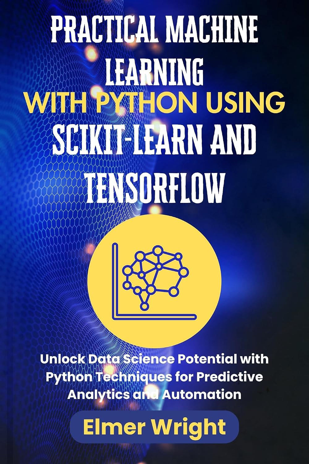 ler totalmente PRACTICAL MACHINE LEARNING WITH PYTHON USING SCIKIT-LEARN AND TENSORFLOW: Unlock Data Science Potential with Python Techniques for Predictive Analytics... For Beginners series) (English Edition)