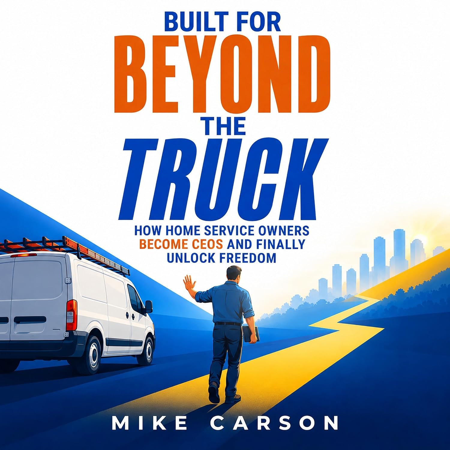 Built for Beyond the Truck: How Home Service Operators Become CEOs and Finally Unlock Freedom baixar o livro de graça