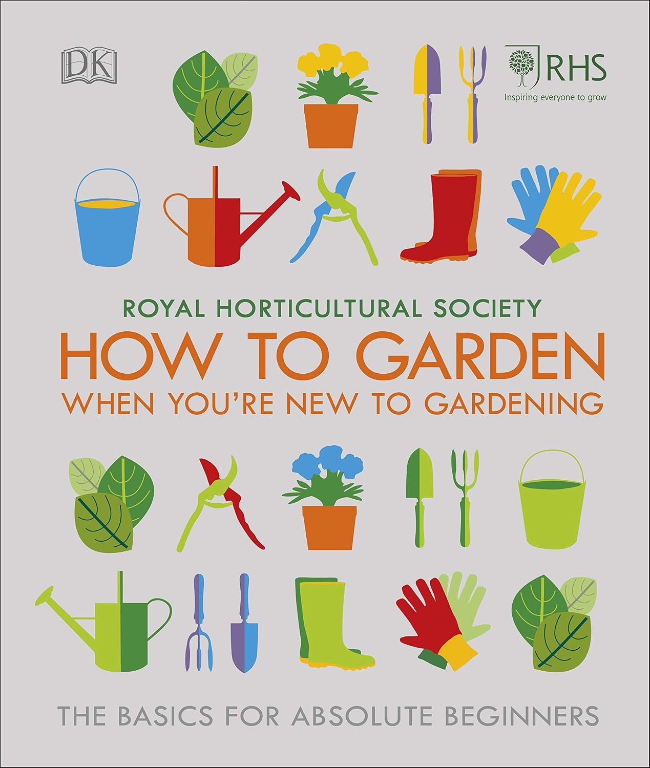 RHS How To Garden When You're New To Gardening: The Basics For Absolute Beginners (English Edition)
