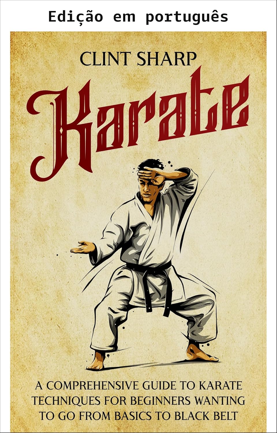 Karatê: guia completo de técnicas para iniciantes: do básico à faixa preta (Artes marciais mistas) baixar livro de graça