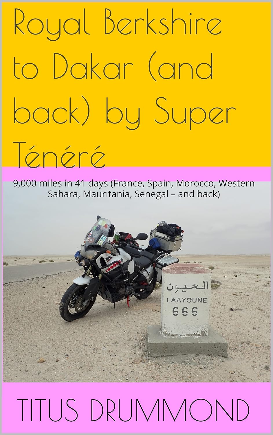 capítulo por capítulo baixar Royal Berkshire to Dakar (and back) by Super Ténéré: 9,000 miles in 41 days (France, Spain, Morocco, Western Sahara, Mauritania, Senegal – and back) (English Edition)