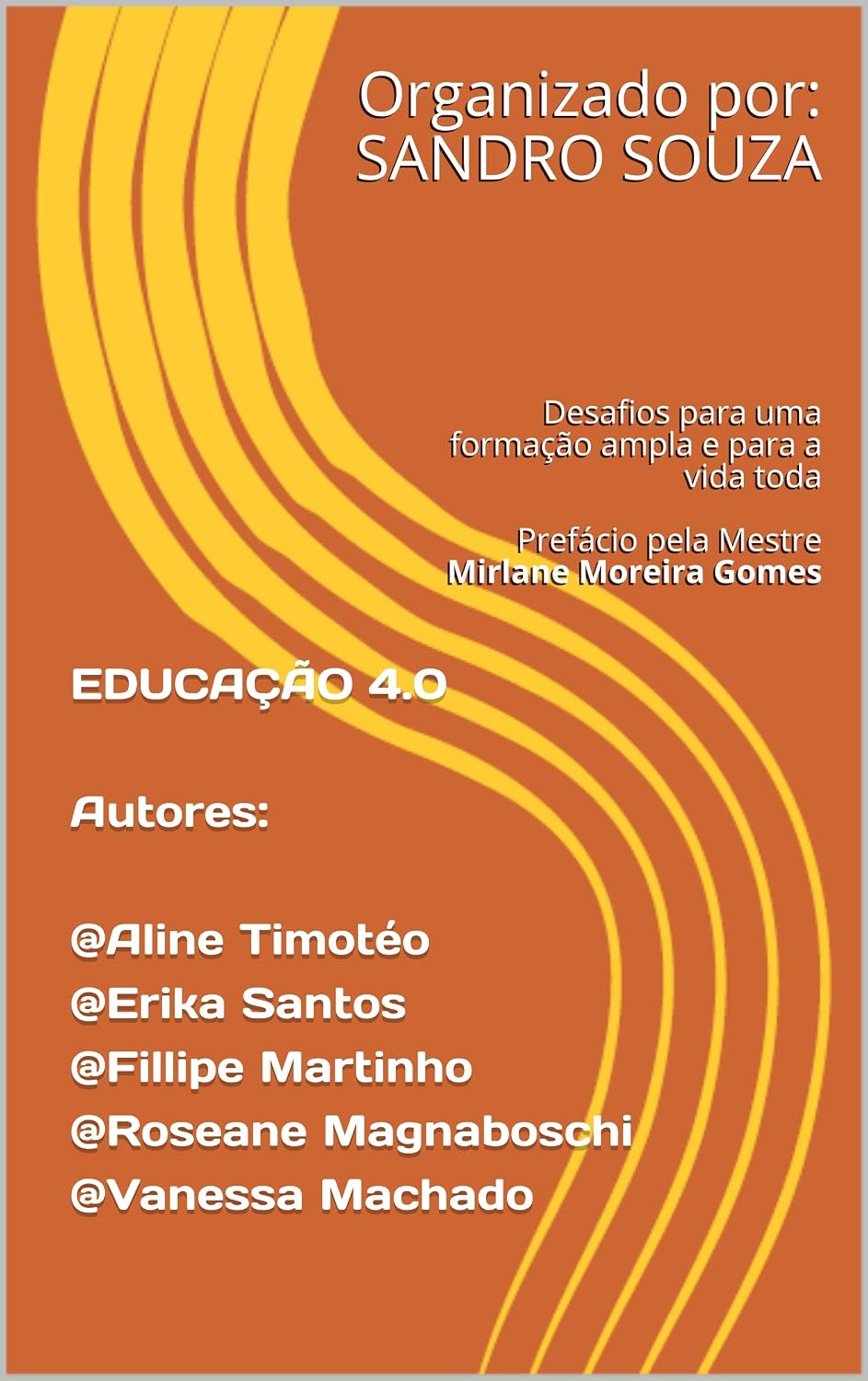 ler totalmente EDUCAÇÃO 4.0Autores: Aline Timotéo Erika Santos Fillipe Martinho Roseane Magnaboschi Vanessa Machado: Desafios para uma formação ampla e para a vida toda... Gomes (SS TREINAMENTOS Livro 1082020)