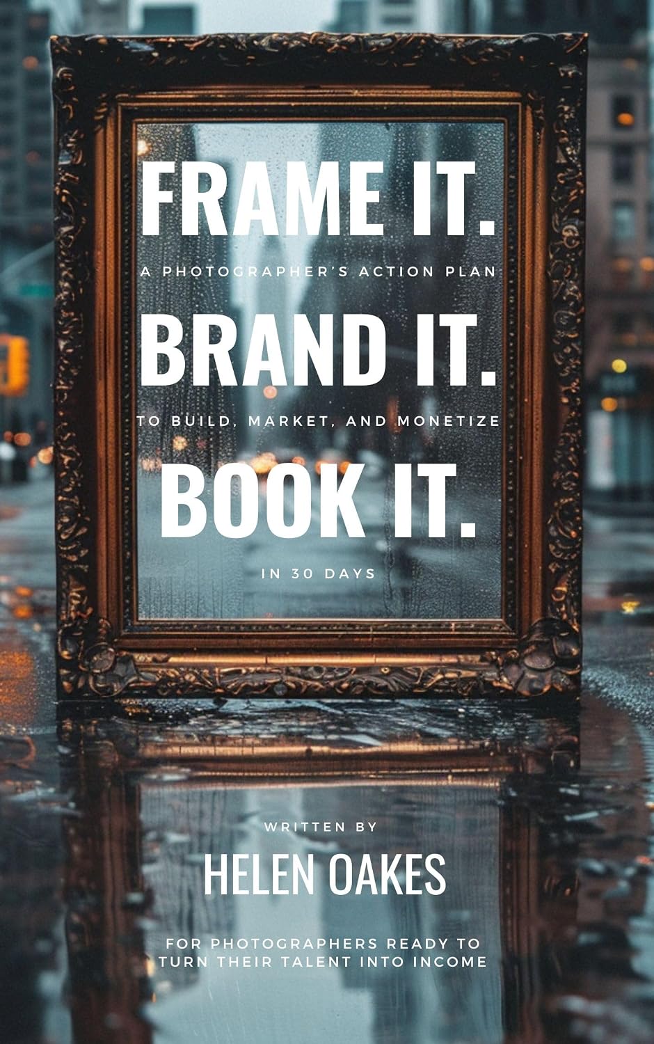 capítulo por capítulo baixar Frame It. Brand It. Book It.: A Photographer’s Action Plan to Build, Market, and Monetize in 30 Days (English Edition)
