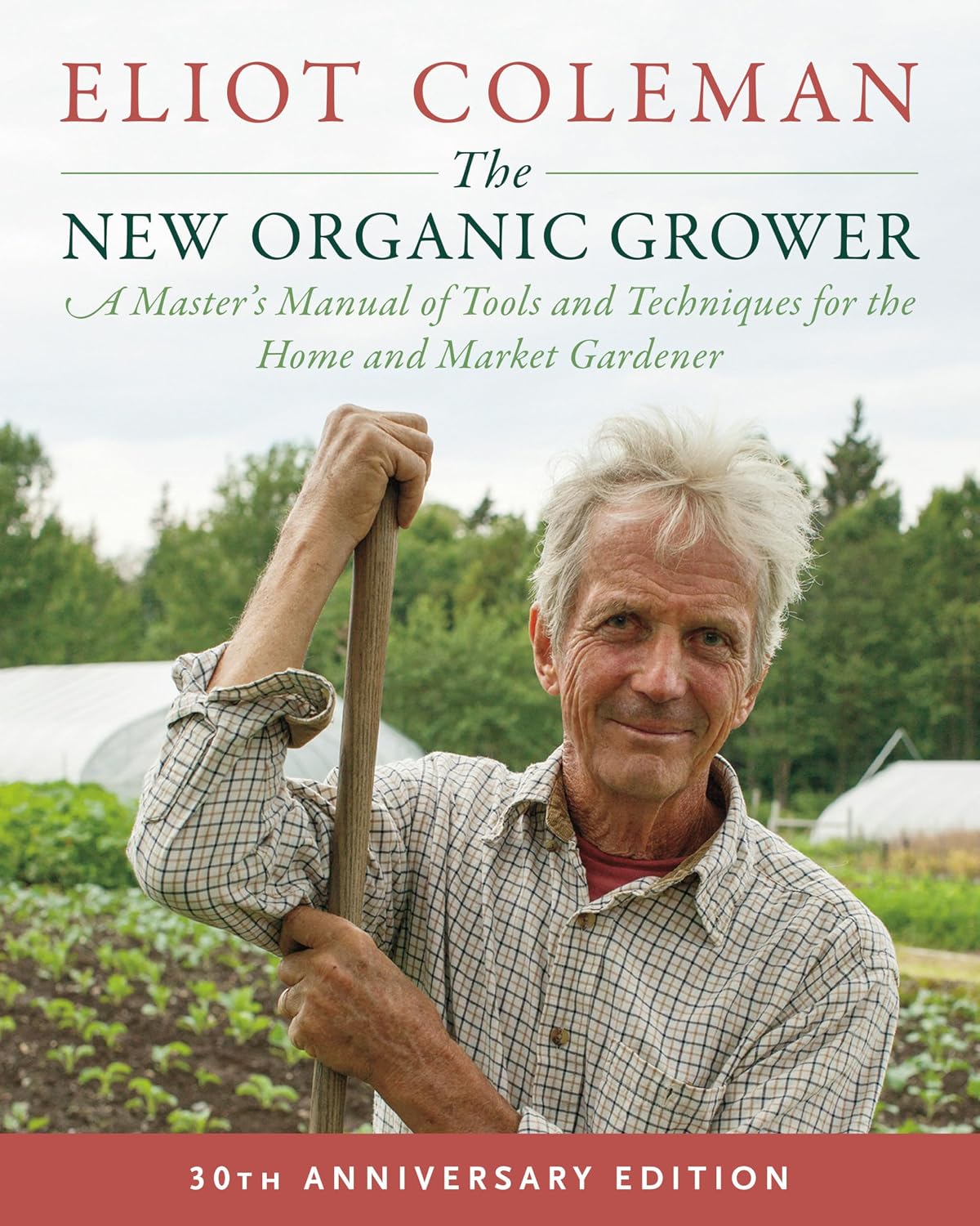 The New Organic Grower, 3rd Edition: A Master's Manual of Tools and Techniques for the Home and Market Gardener, 30th Anniversary Edition baixar o livro de graça