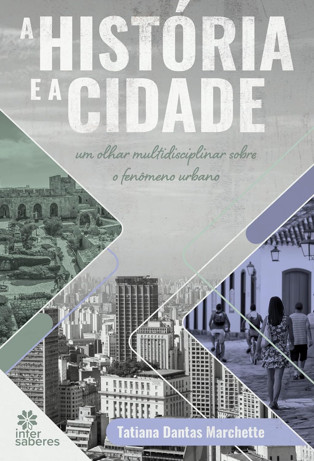 A história e a cidade:: um olhar multidisciplinar sobre o fenômeno urbano baixar o livro de graça