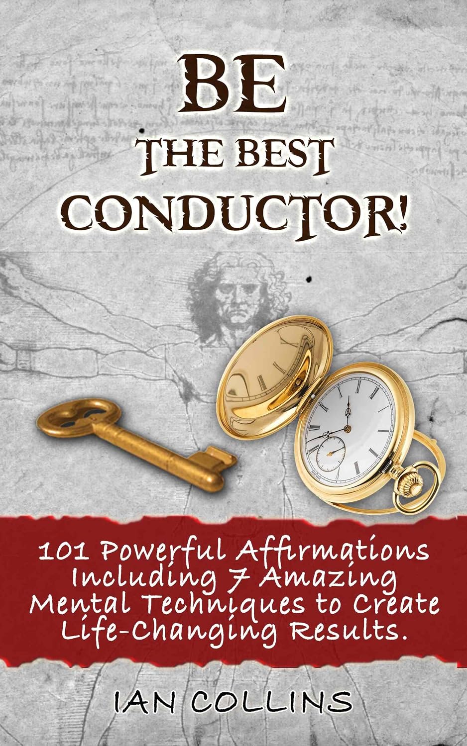 BE THE BEST CONDUCTOR! 101 Powerful Affirmations Including 7 Amazing Mental Techniques to Create Life-Changing Results. (Silver Collection Book 85) (English Edition)