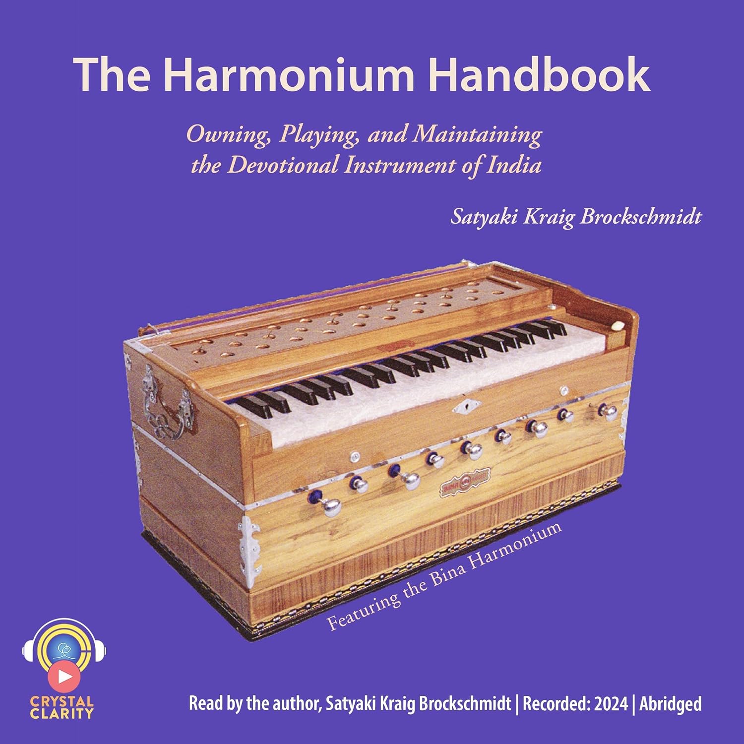The Harmonium Handbook: Owning, Playing, and Maintaining the Devotional Instrument of India