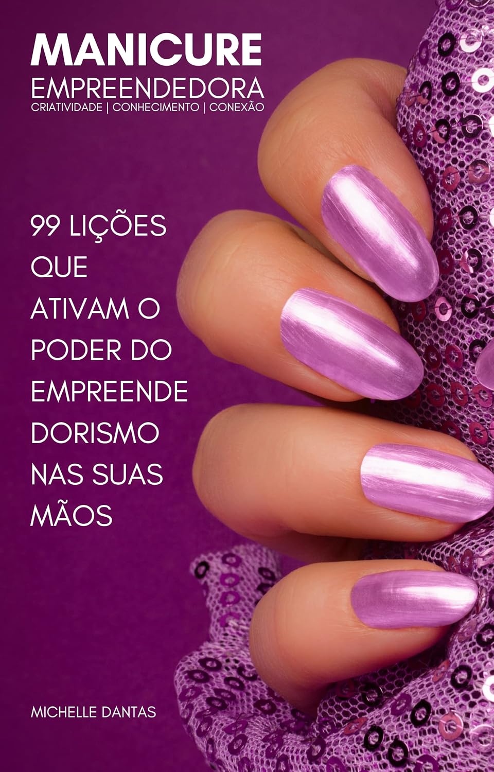 Manicure Empreendedora: 99 Lições para você ativar o poder do empreendedorismo que está em suas mãos baixar o livro de graça