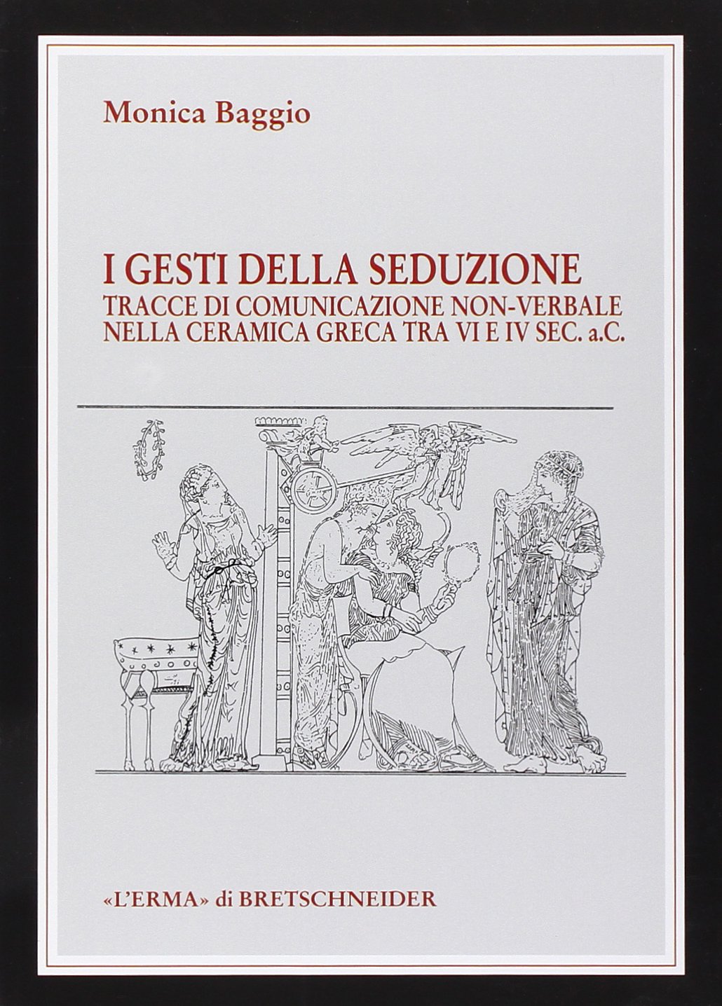 I Gesti Della Seduzione: Tracce Di Comunicazione Non-Verbale Nella Ceramica Greca Tra VI E IV Sec. A.C: 6 baixar o livro de graça