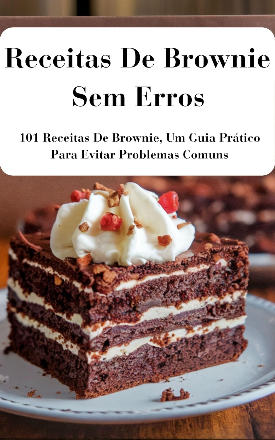 ler totalmente Receitas De Brownie Sem Erros: 101 Receitas De Brownie Um Guia Prático Para Evitar Problemas Comuns