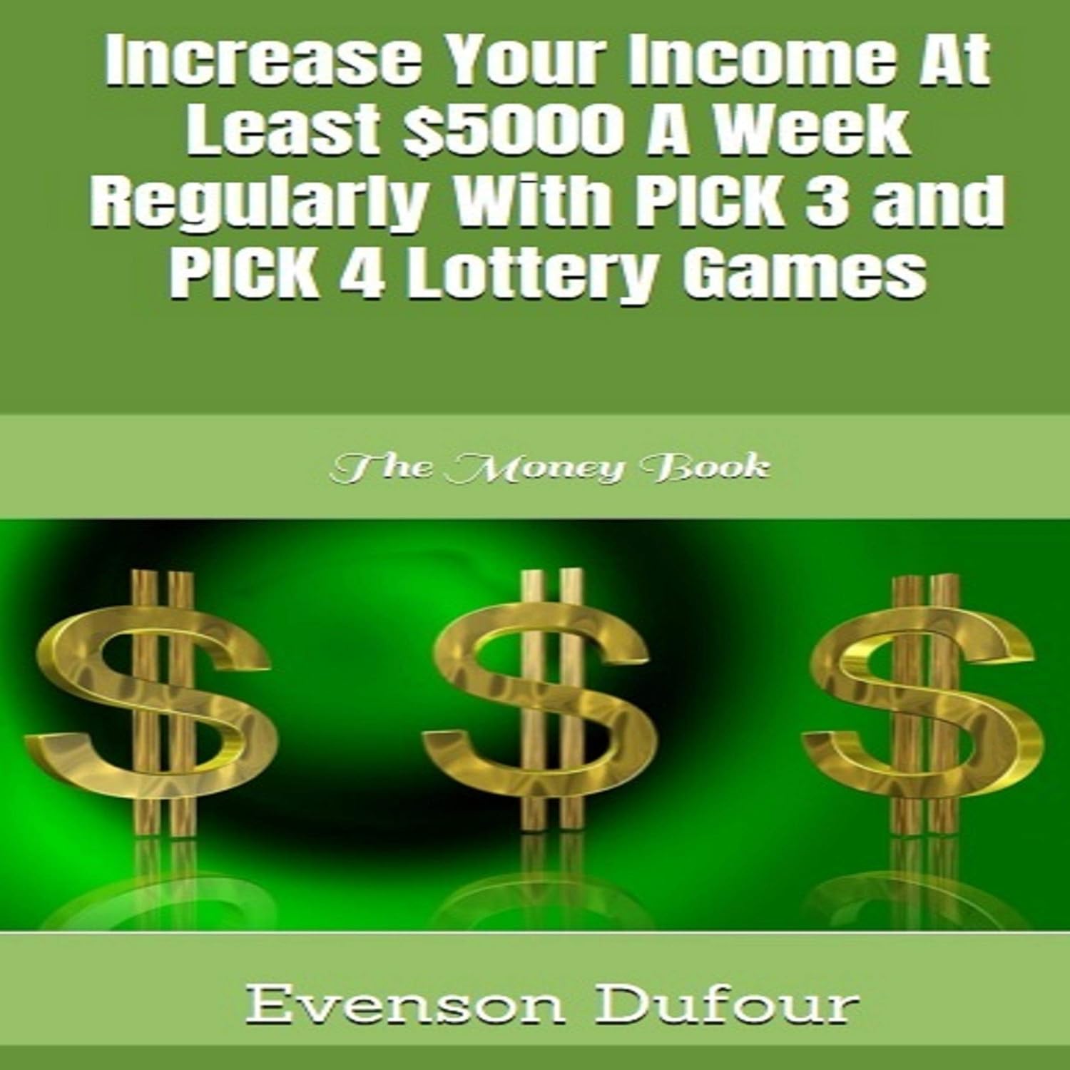 capítulo por capítulo baixar Increase Your Income at Least $5000 a Week Regularly with Pick 3 and Pick 4 Lottery Games: The Money Book