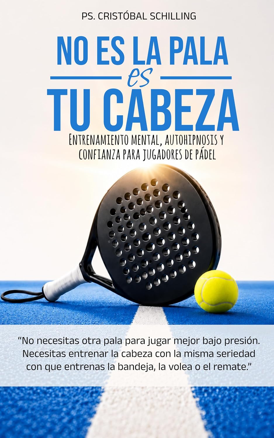 No es la Pala, es tu cabeza: Entrenamiento mental, autohipnosis y confianza para jugadores de pádel (Spanish Edition) baixar o livro de graça