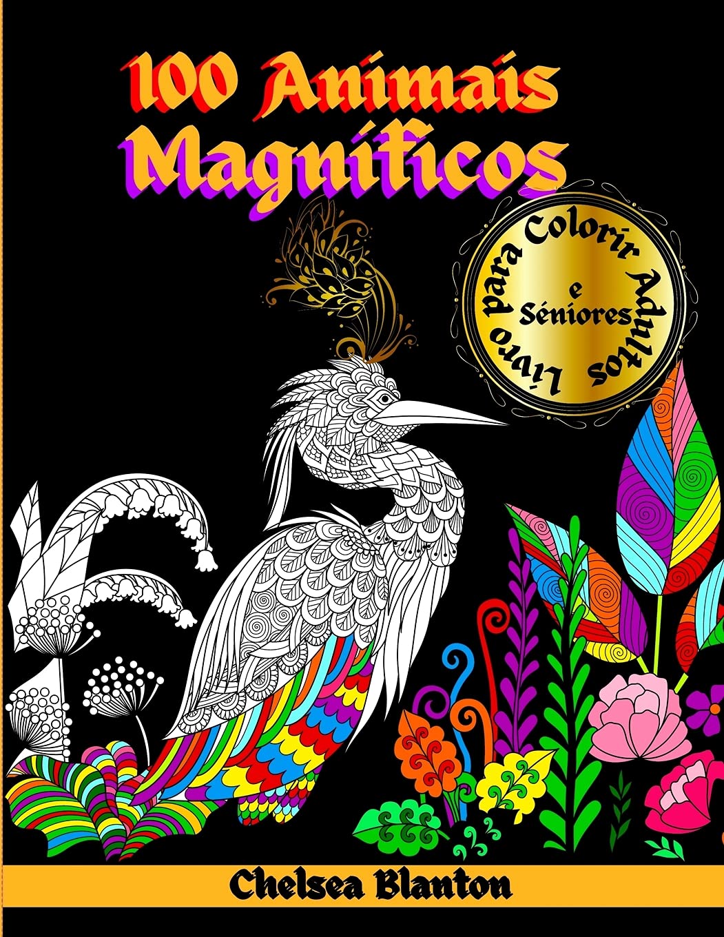 100 Animais Magníficos Livro para Colorir Adultos e Séniores: Padrões incríveis, Meditação, Alívio do stress, Ansiedade, Símbolos Sagrados, Terapia da cor, Desenhos originais baixar o livro de graça