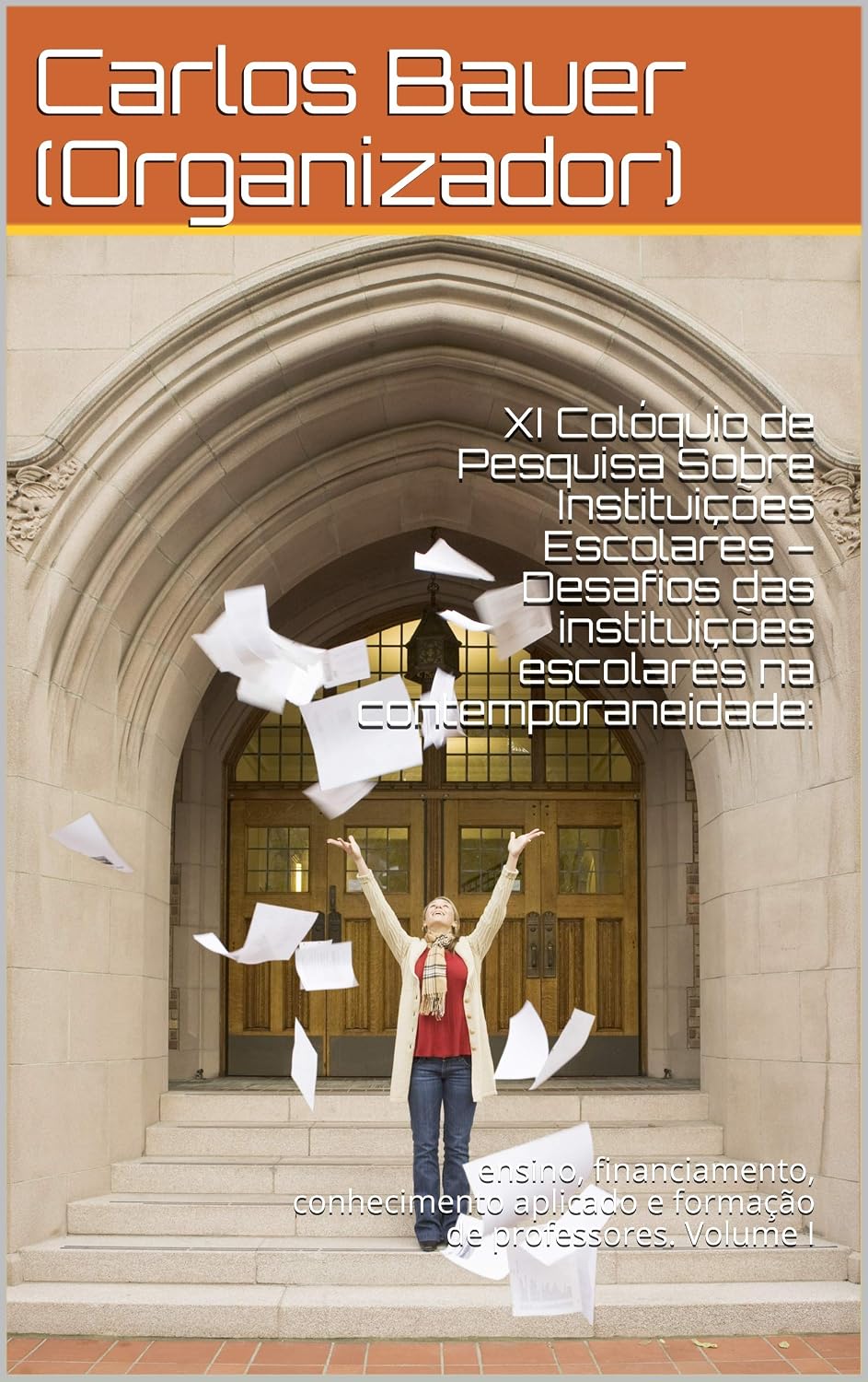 XI Colóquio de Pesquisa Sobre Instituições Escolares – Desafios das instituições escolares na contemporaneidade:: ensino, financiamento, conhecimento aplicado e formação de professores. Volume I baixar livro de graça