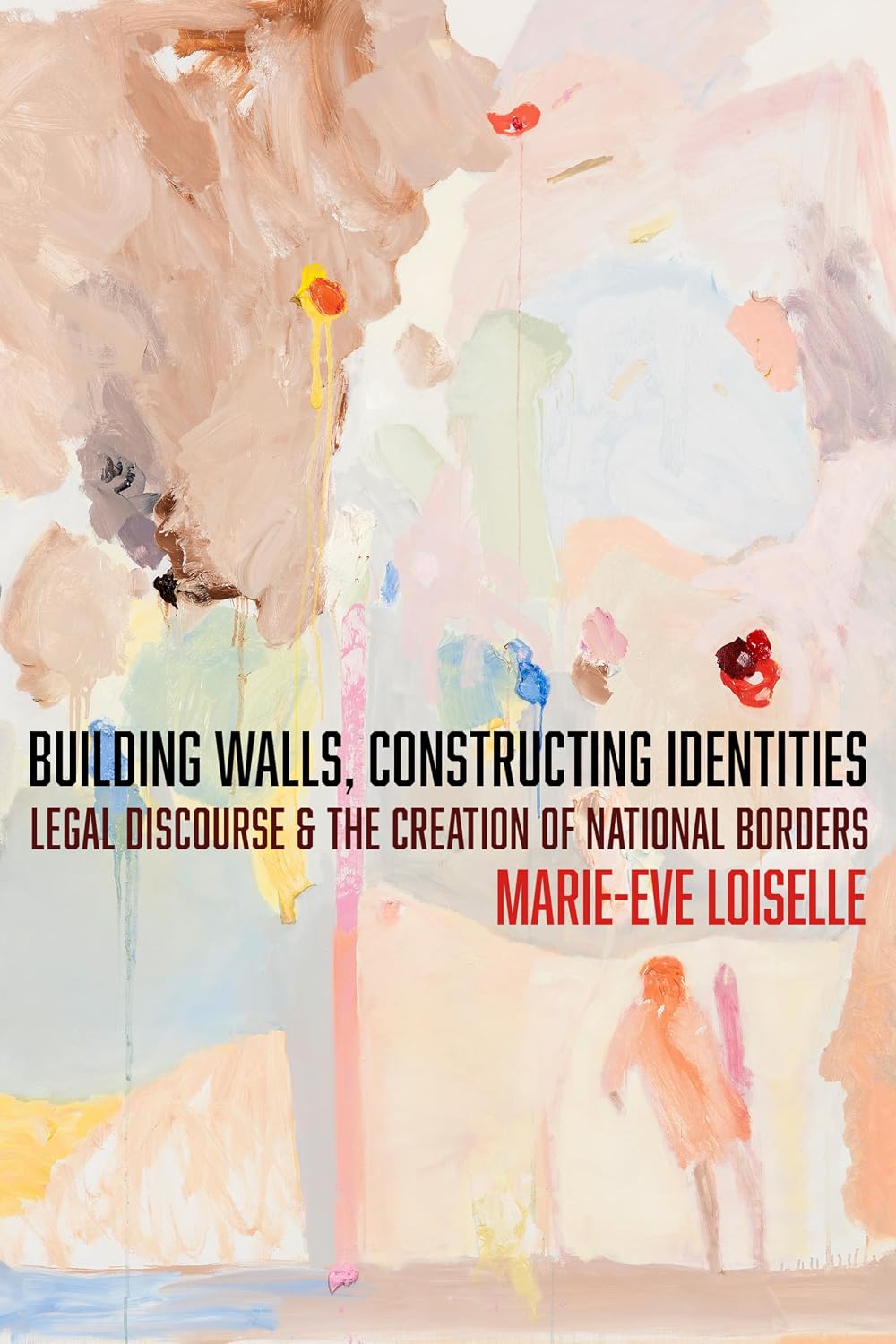 Building Walls, Constructing Identities: Legal Discourse and the Creation of National Borders (The Cultural Lives of Law) (English Edition) baixar livro de graça