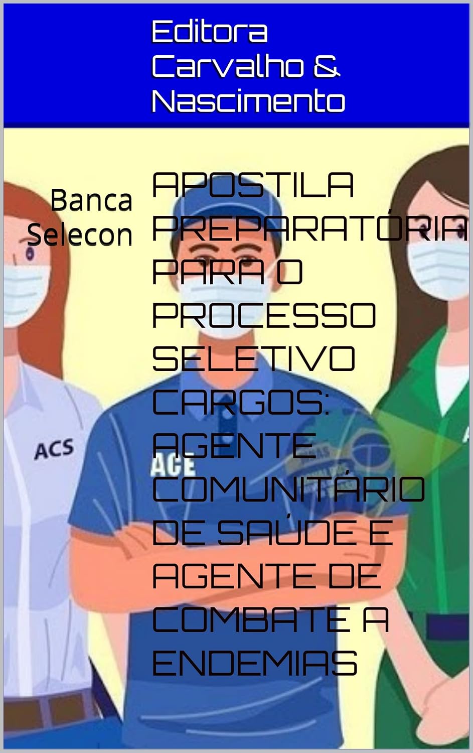 APOSTILA PREPARATÓRIA PARA O PROCESSO SELETIVO CARGOS: AGENTE COMUNITÁRIO DE SAÚDE E AGENTE DE COMBATE A ENDEMIAS: Banca Selecon baixar o livro de graça