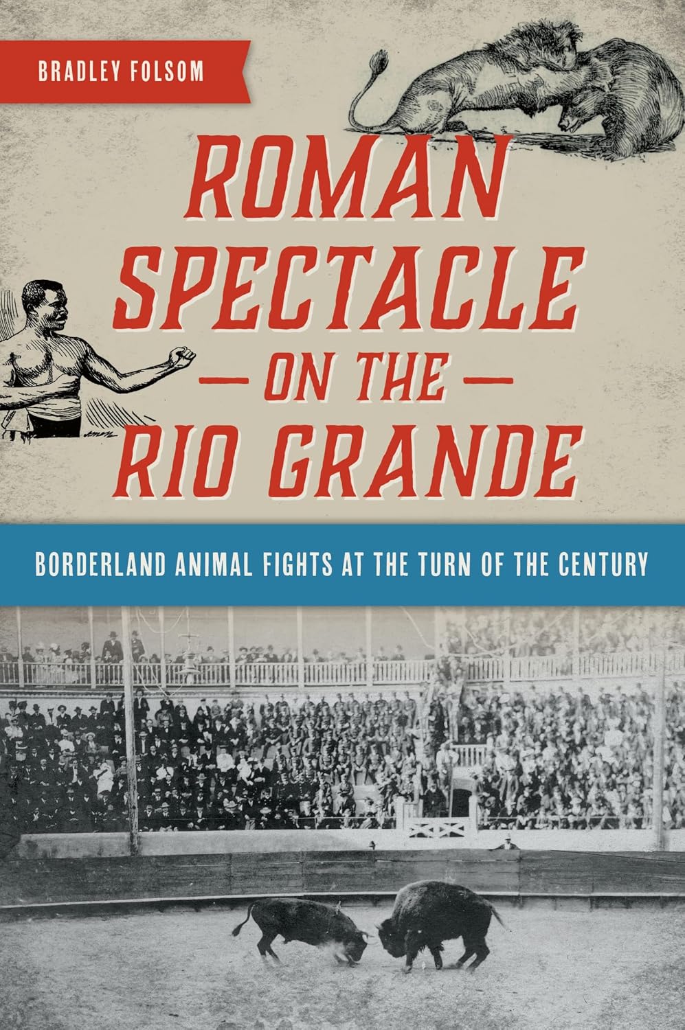 ler totalmente Roman Spectacle on the Rio Grande: Borderland Animal Fights at the Turn of the Century (English Edition)