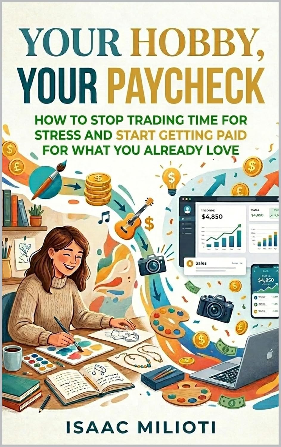 ler totalmente Your Hobby, Your Paycheck: How to Stop Trading Time for Stress and Start Getting Paid for What You Already Love (English Edition)