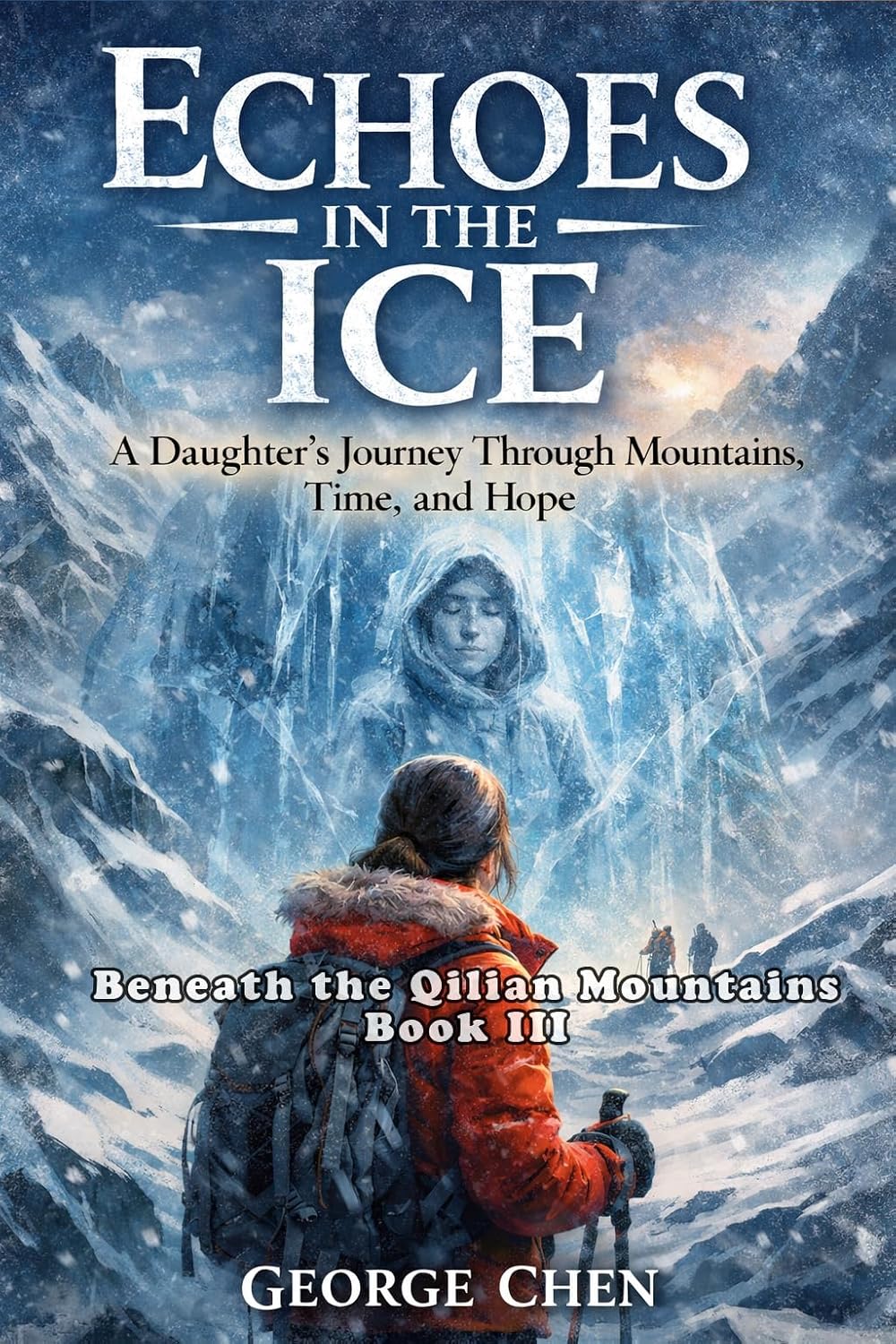 ler totalmente Beneath the Qilian Mountains — Book III: Echoes in the Ice: A Daughter’s Journey Through Mountains, Time, and Hope (English Edition)